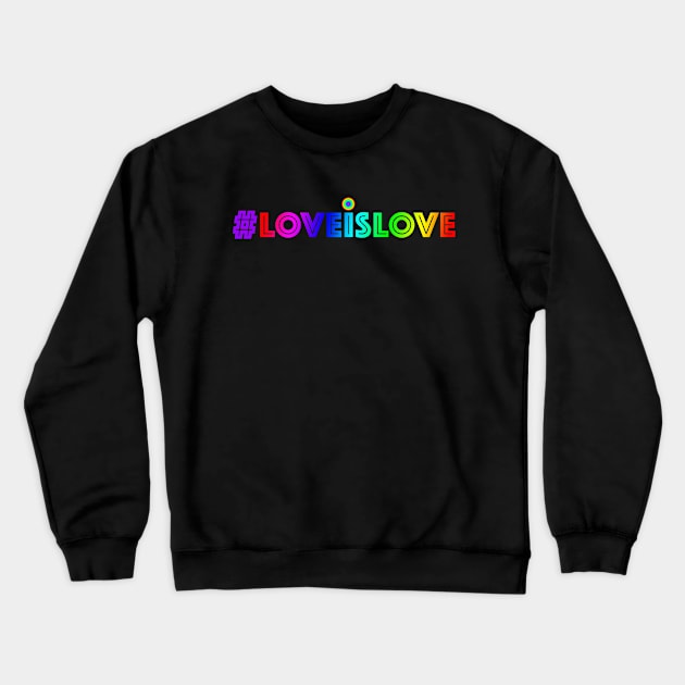 LOVE IS LOVE #LOVEISLOVE LGBTQIA Crewneck Sweatshirt by FANTASIO3000